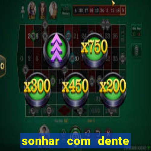 sonhar com dente caindo no jogo do bicho